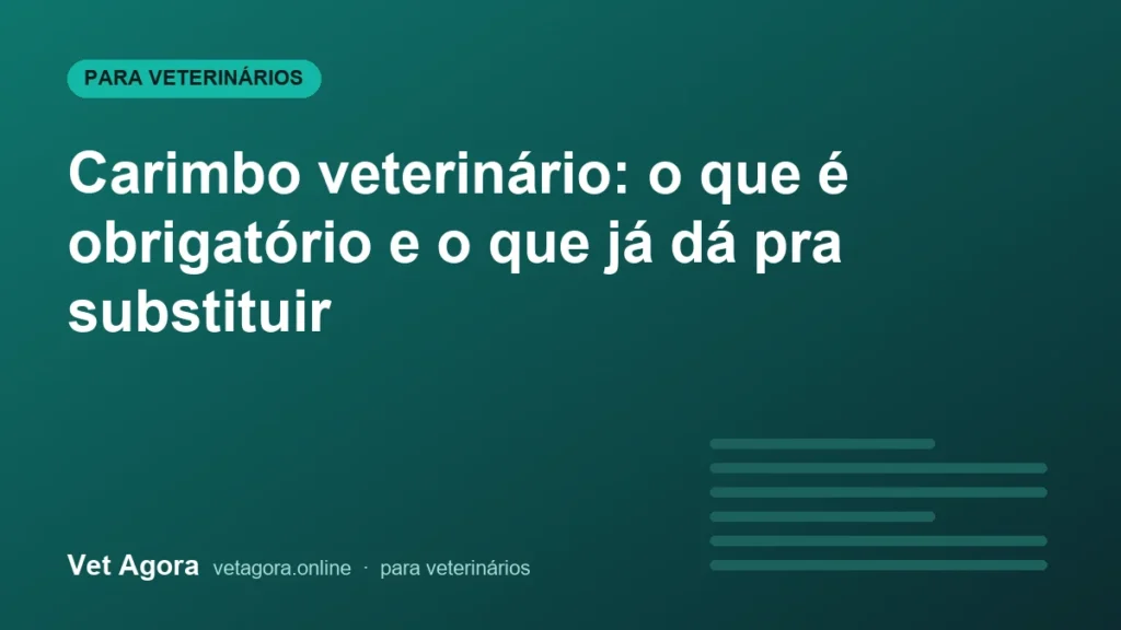 Carimbo veterinário: o que é obrigatório e o que já dá pra substituir