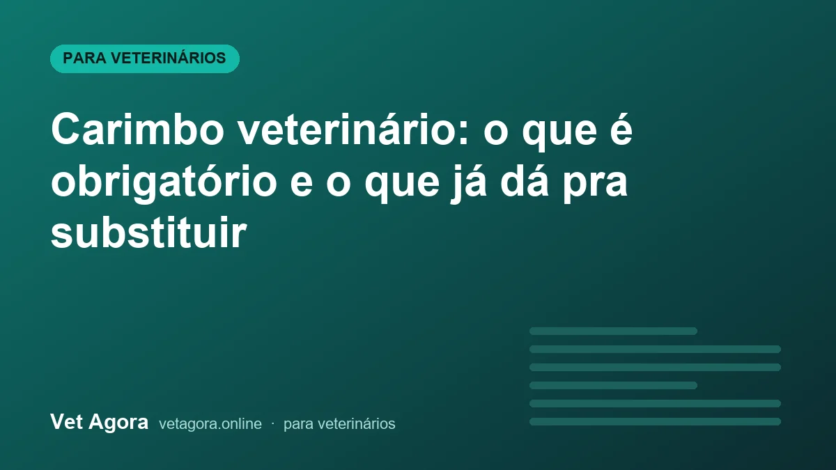 Capa do artigo: Carimbo veterinário: o que é obrigatório e o que já dá pra substituir